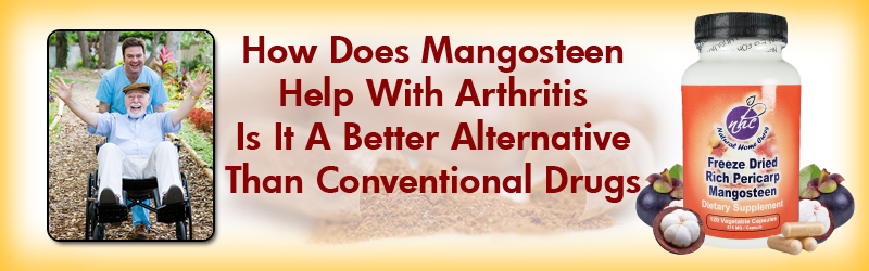 Natural Home Cures Freeze Dried Rich Pericarp Mangosteen - How Does Mangosteen Help With Arthritis...Is It A Better Alternative That Conventional Drugs Natural Home Cures Freeze Dried Rich Pericarp Mangosteen - How Does Mangosteen Help With Arthritis...Is It A Better Alternative That Conventional Drugs